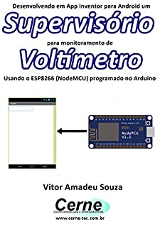 Desenvolvendo em App Inventor para Android um Supervisório para monitoramento de Voltímetro Usando o ESP8266 (NodeMCU) programado no Arduino