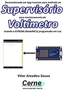 Livro Desenvolvendo em App Inventor para Android um Supervisório  para monitoramento de Voltímetro Usando o ESP8266 (NodeMCU) programado em Lua