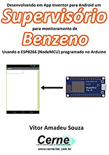 Livro Desenvolvendo em App Inventor para Android um Supervisório para monitorar concentração de Benzeno Usando o ESP8266 (NodeMCU) programado no Arduino