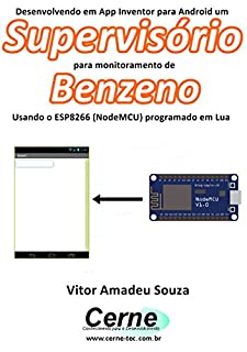 Desenvolvendo em App Inventor para Android um Supervisório  para monitorar concentração de Benzeno Usando o ESP8266 (NodeMCU) programado em Lua