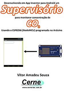 Desenvolvendo em App Inventor para Android um Supervisório para monitorar concentração de CO2 Usando o ESP8266 (NodeMCU) programado no Arduino