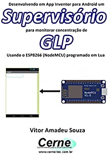 Desenvolvendo em App Inventor para Android um Supervisório para monitorar concentração de GLP Usando o ESP8266 (NodeMCU) programado em Lua