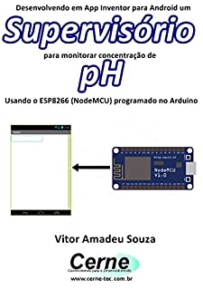 Desenvolvendo em App Inventor para Android um Supervisório para monitorar concentração de pH Usando o ESP8266 (NodeMCU) programado no Arduino
