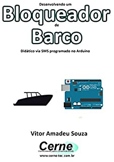 Livro Desenvolvendo um Bloqueador de Barco Didático via SMS programado no Arduino