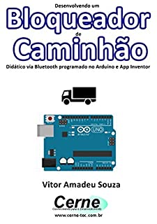 Desenvolvendo um Bloqueador de Caminhão Didático via Bluetooth programado no Arduino e App Inventor