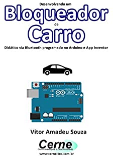 Livro Desenvolvendo um Bloqueador de Carro Didático via Bluetooth programado no Arduino e App Inventor