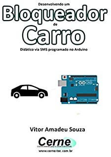 Livro Desenvolvendo um Bloqueador de Carro Didático via SMS programado no Arduino