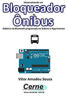 Livro Desenvolvendo um Bloqueador de Ônibus Didático via Bluetooth programado no Arduino e App Inventor
