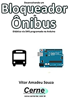 Livro Desenvolvendo um Bloqueador de Ônibus Didático via SMS programado no Arduino