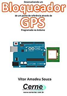 Livro Desenvolvendo um Bloqueador de um ponto de referência através de GPS Programado no Arduino