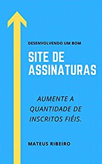 Livro Desenvolvendo um bom site de assinaturas: Aumente a quantidade de inscritos fiéis