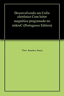 Livro Desenvolvendo um Cofre eletrônico Com leitor magnético programado no mikroC