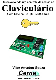 Desenvolvendo um controle de acesso ao Claviculário Com base no PIC18F1220 e XC8