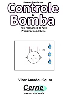 Livro Desenvolvendo um  Controle  de Bomba Para reservatório de Água Programado no Arduino