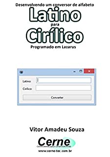 Livro Desenvolvendo um conversor de alfabeto Latino para Cirílico Programado no Lazarus