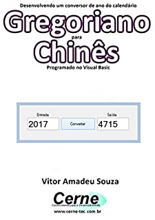 Livro Desenvolvendo um conversor de ano do calendário Gregoriano para Chinês Programado em Visual Basic