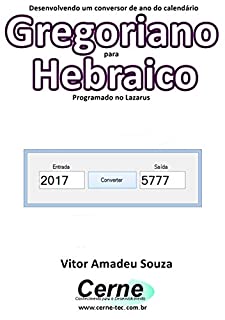 Livro Desenvolvendo um conversor de ano do calendário Gregoriano para Hebraico   Programado no Lazarus