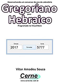 Livro Desenvolvendo um conversor de ano do calendário Gregoriano para Hebraico Programado em Visual Basic