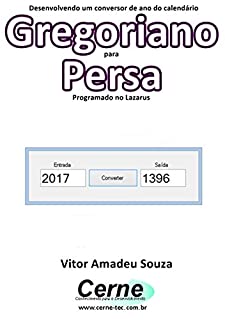 Livro Desenvolvendo um conversor de ano do calendário Gregoriano para Persa   Programado no Lazarus