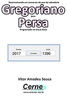 Livro Desenvolvendo um conversor de ano do calendário Gregoriano para Persa Programado em Visual Basic