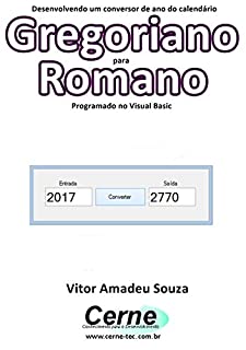 Desenvolvendo um conversor de ano do calendário Gregoriano para Romano Programado em Visual Basic