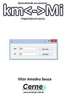 Livro Desenvolvendo um conversor km<->Mi Programado no Lazarus