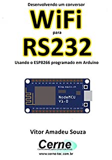 Livro Desenvolvendo um conversor WiFi para RS232 Usando o ESP8266 programado em Arduino