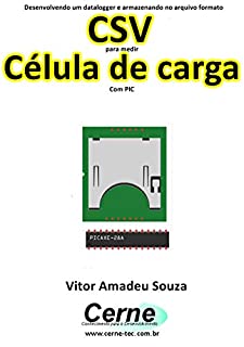 Desenvolvendo um datalogger e armazenando no arquivo formato CSV para medir Célula de carga Com PIC