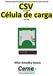 Livro Desenvolvendo um datalogger e armazenando no arquivo formato CSV para medir Célula de carga Com PIC