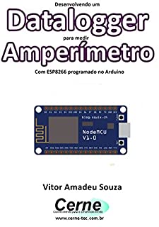 Livro Desenvolvendo um Datalogger para medir  Amperímetro Com ESP8266 programado no Arduino