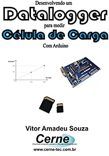 Livro Desenvolvendo um Datalogger  para medir Célula de carga Com Arduino