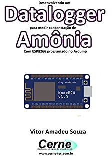 Livro Desenvolvendo um Datalogger para medir concentração de Amônia Com ESP8266 programado no Arduino