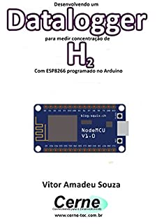 Livro Desenvolvendo um Datalogger para medir concentração de H2 Com ESP8266 programado no Arduino