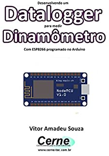 Livro Desenvolvendo um Datalogger para medir  Dinamômetro Com ESP8266 programado no Arduino