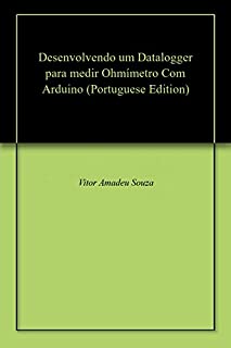 Livro Desenvolvendo um Datalogger  para medir Ohmímetro Com Arduino