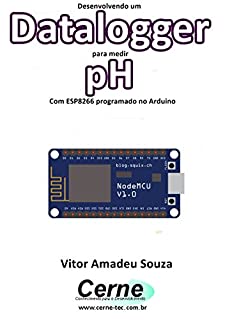 Livro Desenvolvendo um Datalogger para medir  pH Com ESP8266 programado no Arduino