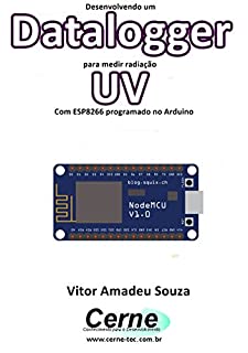 Livro Desenvolvendo um Datalogger para medir radiação UV Com ESP8266 programado no Arduino
