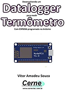 Livro Desenvolvendo um Datalogger para medir  Termômetro Com ESP8266 programado no Arduino