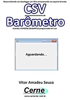 Desenvolvendo um datalogger em VB e armazenando no arquivo formato CSV para monitoramento de Barômetro Usando o ESP8266 (NodeMCU) programado em Lua