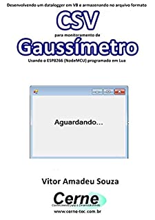 Desenvolvendo um datalogger em VB e armazenando no arquivo formato CSV para monitoramento de Gaussímetro Usando o ESP8266 (NodeMCU) programado em Lua