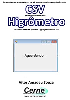 Desenvolvendo um datalogger em VB e armazenando no arquivo formato CSV para monitoramento de Higrômetro Usando o ESP8266 (NodeMCU) programado em Lua