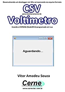 Desenvolvendo um datalogger em VB e armazenando no arquivo formato CSV para monitoramento de Voltímetro Usando o ESP8266 (NodeMCU) programado em Lua