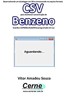 Desenvolvendo um datalogger em VB e armazenando no arquivo formato CSV para monitorar concentração de Benzeno Usando o ESP8266 (NodeMCU) programado em Lua