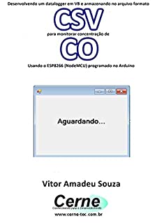 Desenvolvendo um datalogger em VB e armazenando no arquivo formato CSV para monitorar concentração de CO Usando o ESP8266 (NodeMCU) programado no Arduino