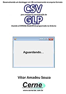 Desenvolvendo um datalogger em VB e armazenando no arquivo formato CSV para monitorar concentração de GLP Usando o ESP8266 (NodeMCU) programado no Arduino