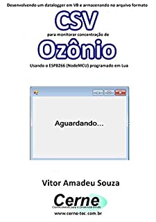 Desenvolvendo um datalogger em VB e armazenando no arquivo formato CSV para monitorar concentração de Ozônio Usando o ESP8266 (NodeMCU) programado em Lua