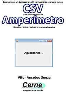 Desenvolvendo um datalogger em VC# e armazenando no arquivo formato CSV para monitoramento de Amperímetro Usando o ESP8266 (NodeMCU) programado em Lua