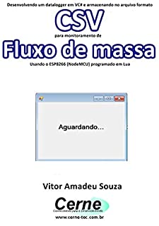 Desenvolvendo um datalogger em VC# e armazenando no arquivo formato CSV  para monitoramento de Fluxo de massa Usando o ESP8266 (NodeMCU) programado em Lua