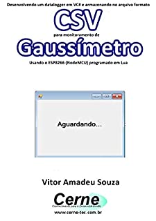 Desenvolvendo um datalogger em VC# e armazenando no arquivo formato CSV  para monitoramento de Gaussímetro Usando o ESP8266 (NodeMCU) programado em Lua
