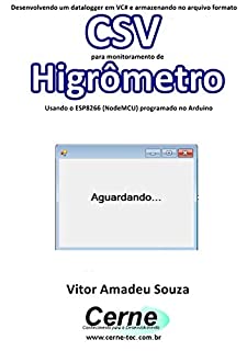 Livro Desenvolvendo um datalogger em VC# e armazenando no arquivo formato CSV  para monitoramento de Higrômetro Usando o ESP8266 (NodeMCU) programado no Arduino